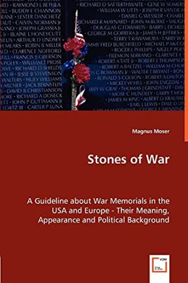 Stones of War - A Guideline about War Memorials in the USA and Europe - Their Meaning, Appearance and Political Background