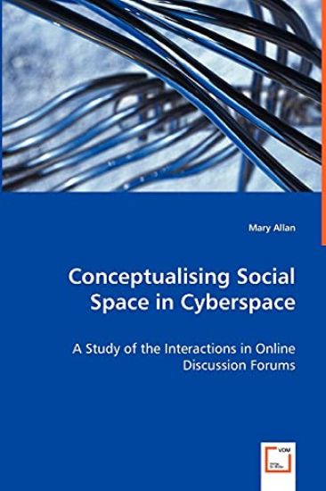 Conceptualising Social Space in Cyberspace - A Study of the Interactions in Online Discussion Forums