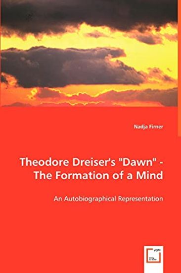 Theodore Dreiser's "Dawn" - The Formation of a Mind