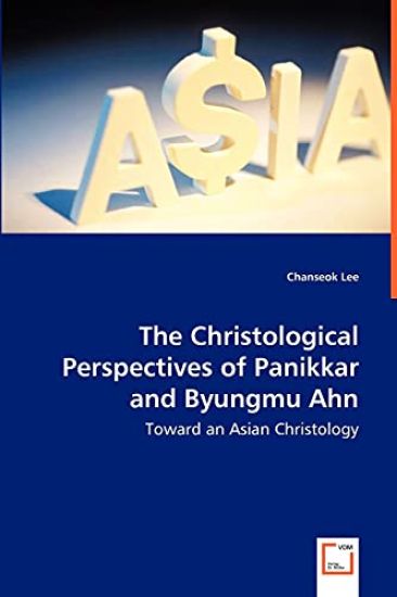 The Christological Perspectives of Panikkar and Byungmu Ahn - Toward an Asian Christology