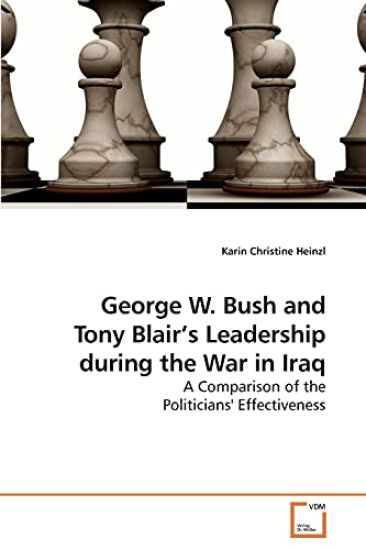 George W. Bush and Tony Blair's Leadership during the War in Iraq