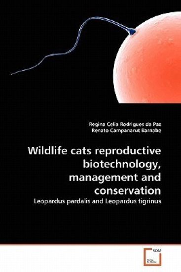 Wildlife cats reproductive biotechnology, management and conservation