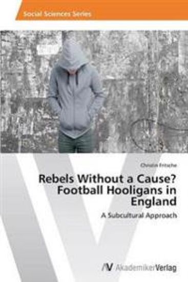 Rebels Without a Cause? Football Hooligans in England