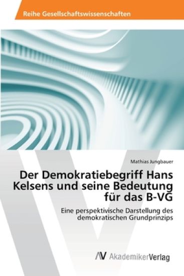Der Demokratiebegriff Hans Kelsens und seine Bedeutung für das B-VG