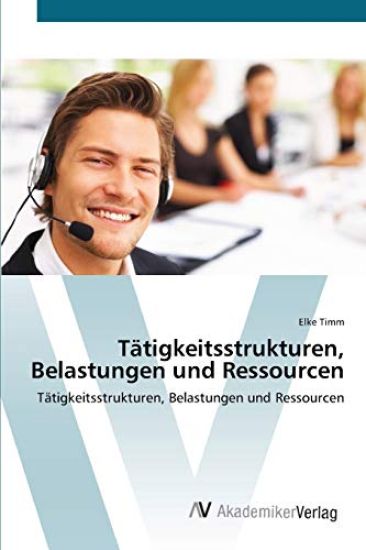 Tätigkeitsstrukturen, Belastungen und Ressourcen