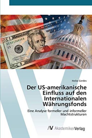 Der US-amerikanische Einfluss auf den Internationalen Währungsfonds