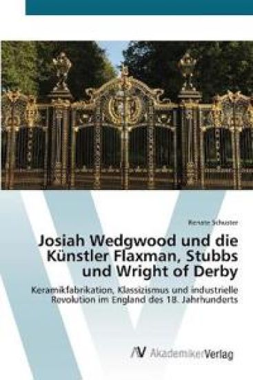 Josiah Wedgwood und die Künstler Flaxman, Stubbs und Wright of Derby