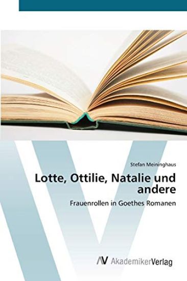 Lotte, Ottilie, Natalie und andere