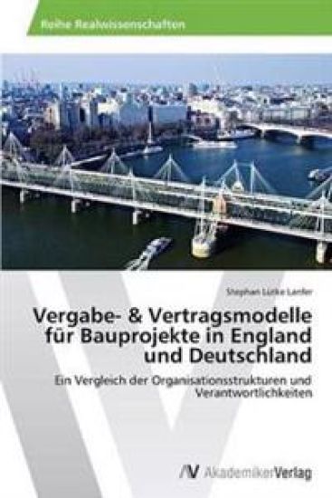 Vergabe- & Vertragsmodelle für Bauprojekte in England und Deutschland
