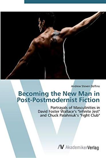 Becoming the New Man in Post-Postmodernist Fiction