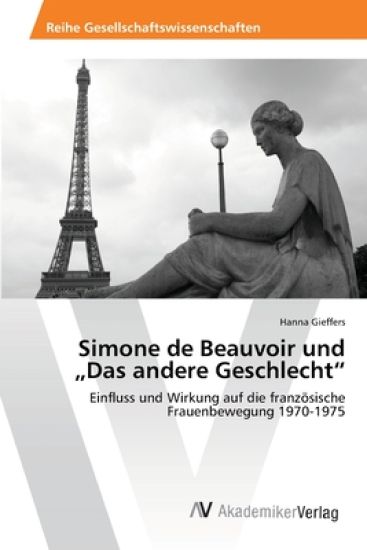 Simone de Beauvoir und "Das andere Geschlecht"