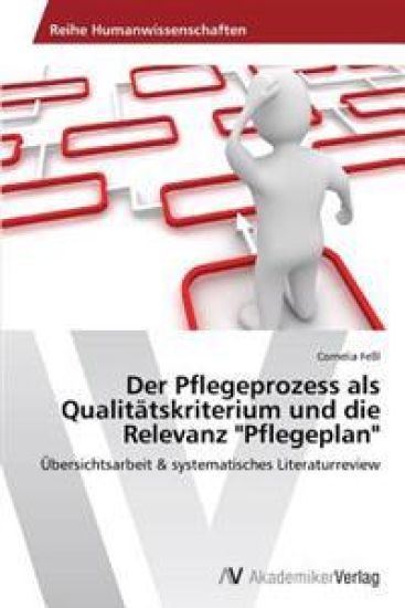 Der Pflegeprozess als Qualitatskriterium und die Relevanz Pflegeplan
