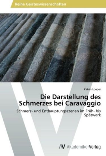 Die Darstellung des Schmerzes bei Caravaggio