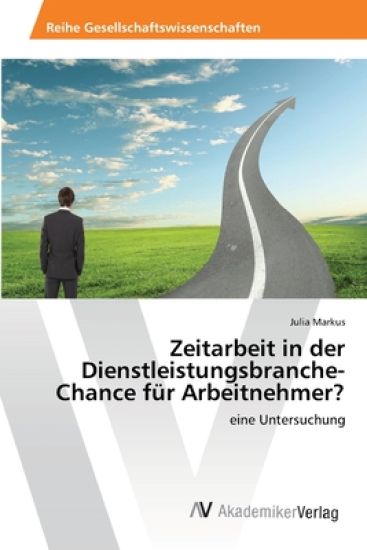 Zeitarbeit in der Dienstleistungsbranche-Chance für Arbeitnehmer?