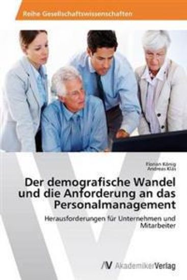 Der demografische Wandel und die Anforderung an das Personalmanagement