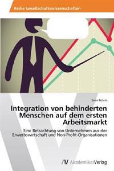 Integration von behinderten Menschen auf dem ersten Arbeitsmarkt