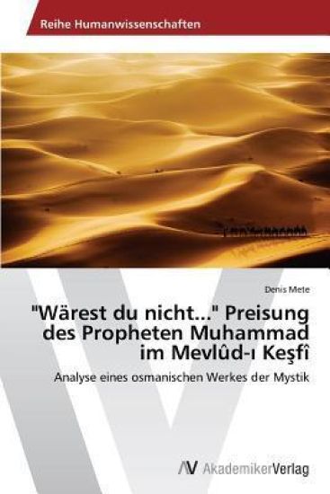 "Wärest du nicht..." Preisung des Propheten Muhammad im Mevlûd-i Kesfî