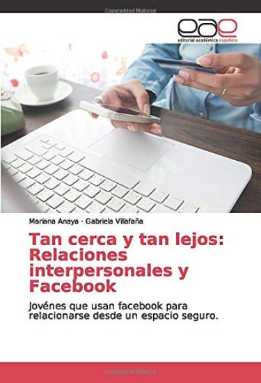 Tan cerca y tan lejos: Relaciones interpersonales y Facebook