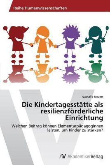 Die Kindertagesstätte als resilienzförderliche Einrichtung