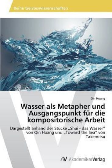 Wasser als Metapher und Ausgangspunkt für die kompositorische Arbeit