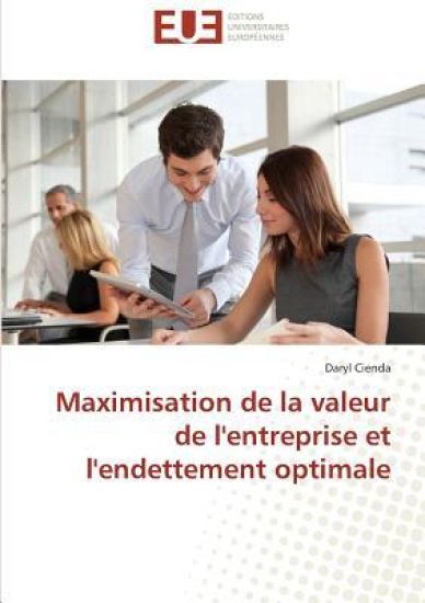 Maximisation de la valeur de l'entreprise et l'endettement optimale