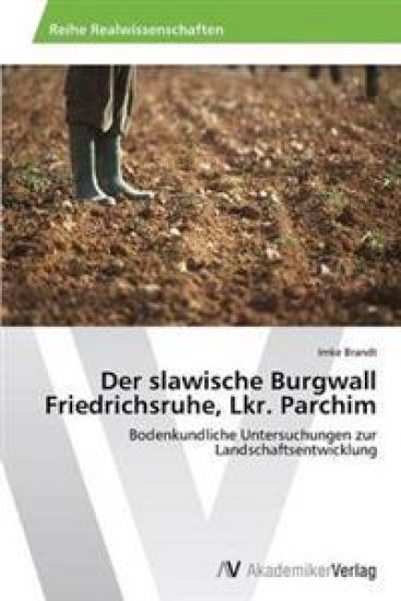 Der slawische Burgwall Friedrichsruhe, Lkr. Parchim