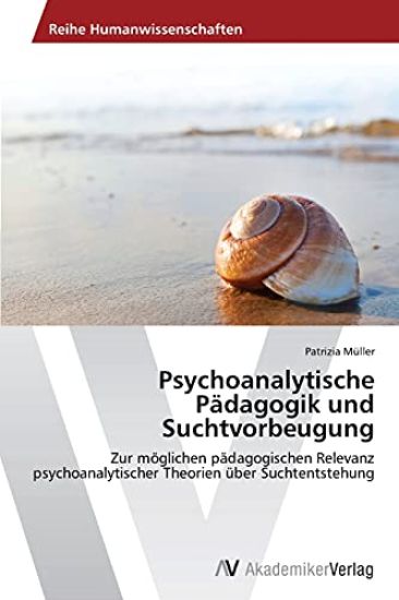 Psychoanalytische Pädagogik und Suchtvorbeugung