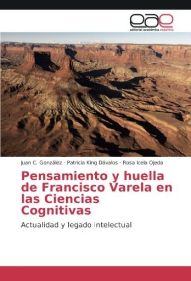 Pensamiento y huella de Francisco Varela en las Ciencias Cognitivas