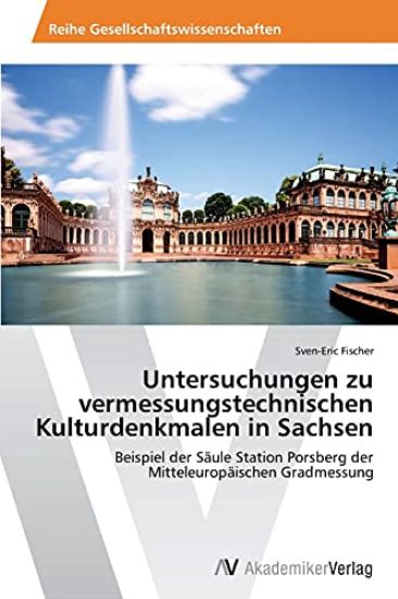Untersuchungen zu vermessungstechnischen Kulturdenkmalen in Sachsen