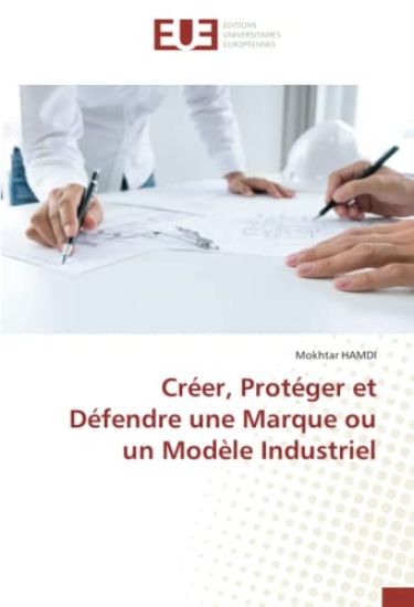 Créer, Protéger et Défendre une Marque ou un Modèle Industriel
