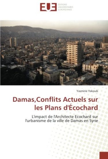 Damas,Conflits Actuels sur les Plans d'Écochard