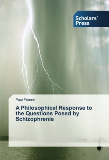 A Philosophical Response to the Questions Posed by Schizophrenia