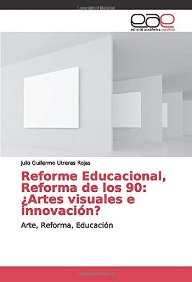 Reforme Educacional, Reforma de los 90: ¿Artes visuales e innovación?