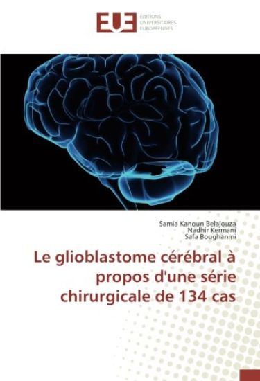 Le glioblastome cérébral à propos d'une série chirurgicale de 134 cas