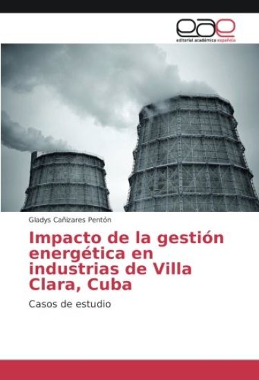 Impacto de la gestión energética en industrias de Villa Clara, Cuba