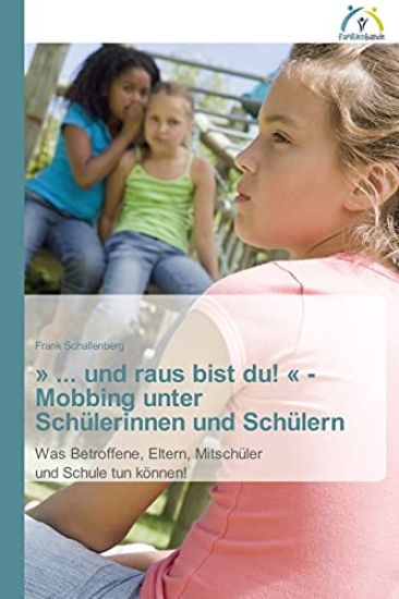 ... und raus bist du! - Mobbing unter Schülerinnen und Schülern
