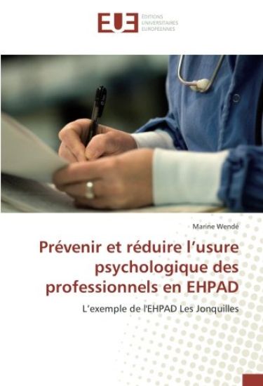 Prévenir et réduire l¿usure psychologique des professionnels en EHPAD