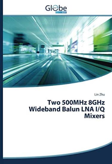 Two 500MHz 8GHz Wideband Balun LNA I/Q Mixers
