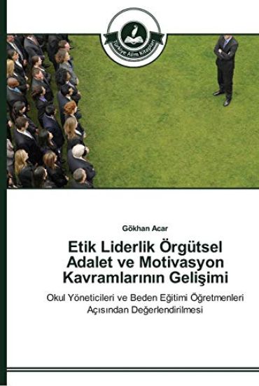 Etik Liderlik Örgütsel Adalet ve Motivasyon Kavramlarinin Gelisimi