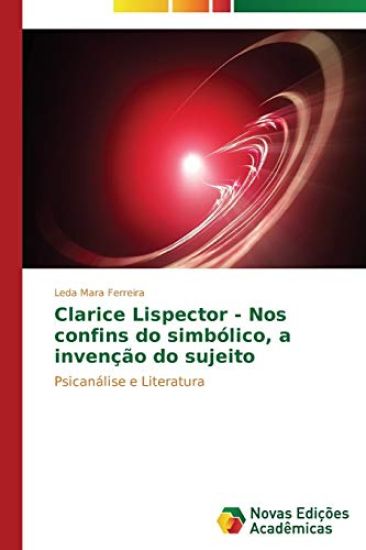 Clarice Lispector - Nos confins do simbólico, a invenção do sujeito