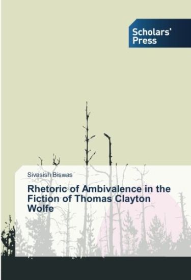 Rhetoric of Ambivalence in the Fiction of Thomas Clayton Wolfe
