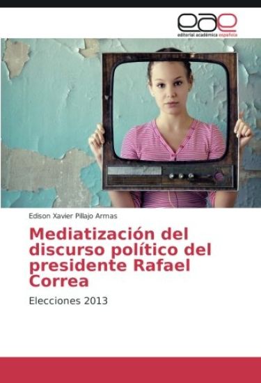Mediatización del discurso político del presidente Rafael Correa