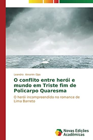 O conflito entre herói e mundo em Triste fim de Policarpo Quaresma