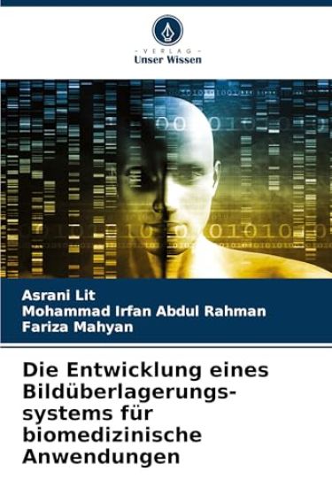 Die Entwicklung eines Bildüberlagerungs-systems für biomedizinische Anwendungen