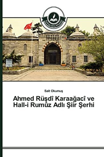 Ahmed Rüsdî Karaagacî ve Hall-i Rumûz Adli Siir Serhi