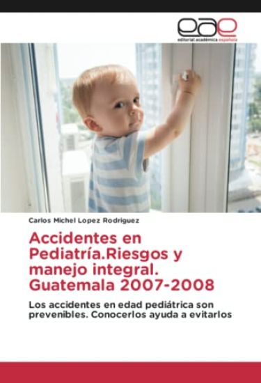 Accidentes en Pediatría.Riesgos y manejo integral. Guatemala 2007-2008