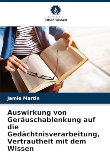 Auswirkung von Geräuschablenkung auf die Gedächtnisverarbeitung, Vertrautheit mit dem Wissen