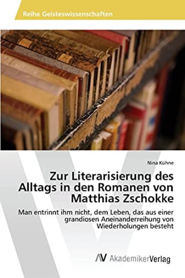Zur Literarisierung des Alltags in den Romanen von Matthias Zschokke