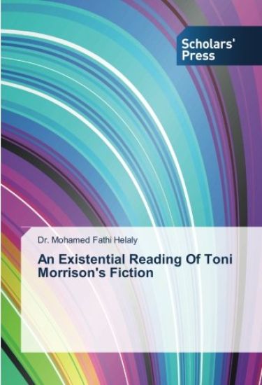 An Existential Reading Of Toni Morrison's Fiction