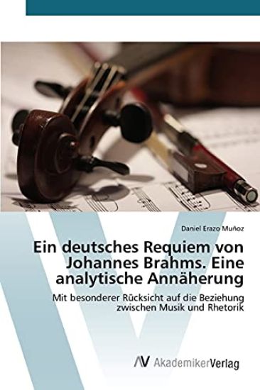 Ein deutsches Requiem von Johannes Brahms. Eine analytische Annäherung